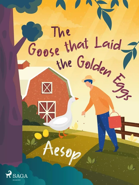 The Goose that Laid the Golden Eggs - – Aesop - Saga Egmont International