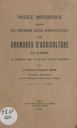 Notice historique sur un premier essai d'institution de chambres d'agriculture en Algérie en particulier dans la Province d'Oran (1850-1864)