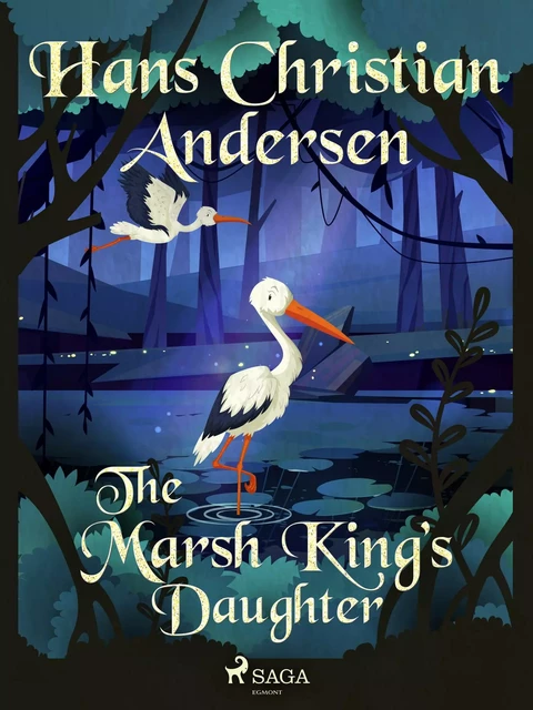 The Marsh King’s Daughter - Hans Christian Andersen - Saga Egmont International