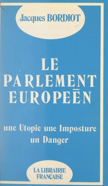 Le Parlement européen - Jacques Bordiot - FeniXX réédition numérique