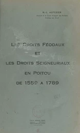 Les droits féodaux et les droits seigneuriaux en Poitou de 1559 à 1789