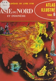 Atlas illustré (6). Asie du Nord et Indonésie