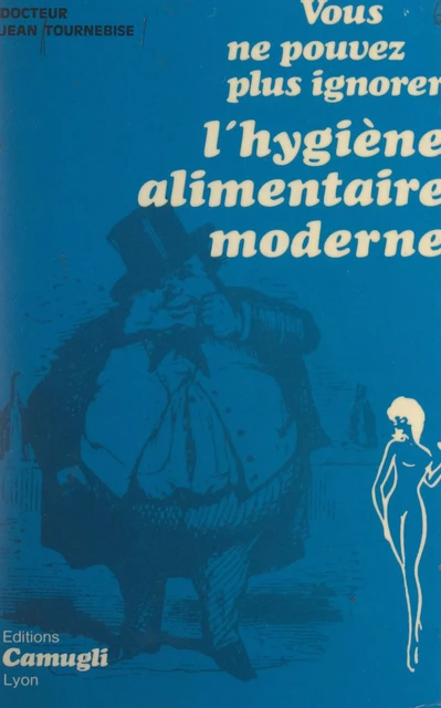 Vous ne pouvez plus ignorer l'hygiène alimentaire moderne - Jean Tournebise - FeniXX réédition numérique