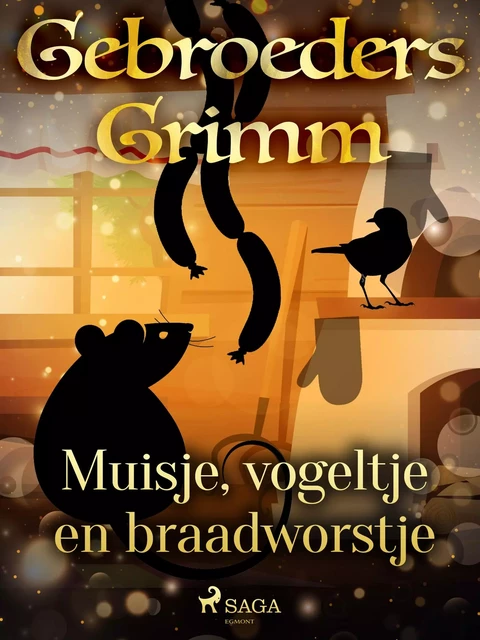 Muisje, vogeltje en braadworstje - De Gebroeders Grimm - Saga Egmont International