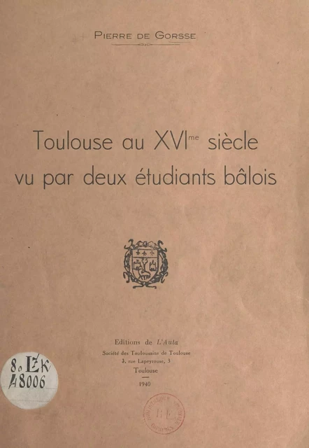 Toulouse au XVIe siècle, vu par deux étudiants bâlois - Pierre de Gorsse - FeniXX réédition numérique