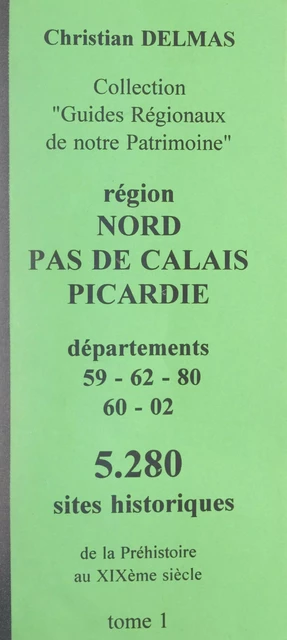 Région Nord-Pas-de-Calais Picardie (1). Départements 59-62-80-60-02 - Christian Delmas - FeniXX réédition numérique