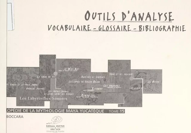 Encyclopédie de la mythologie maya yucatèque. Les labyrinthes sonores (15). Outils de recherche : vocabulaire, glossaire, bibliographie - Michel Boccara - FeniXX réédition numérique