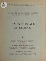 L'Union française et l'Europe (3). Études produit par produit