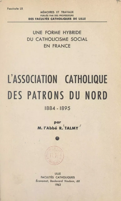 L'Association catholique des patrons du Nord, 1884-1895 : une forme hybride du catholicisme social en France - Robert Talmy - FeniXX réédition numérique