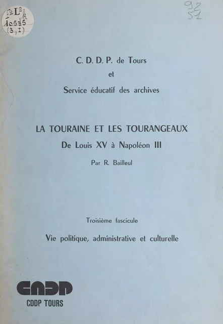 La Touraine et les Tourangeaux, de Louis XV à Napoléon III (3). Vie politique, administrative et culturelle - Raymond Bailleul - FeniXX réédition numérique