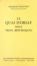 Le quai d'Orsay sous trois républiques