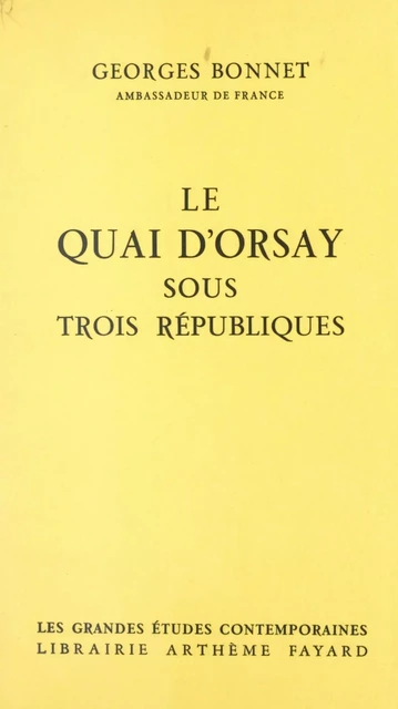 Le quai d'Orsay sous trois républiques - Georges Bonnet - (Fayard) réédition numérique FeniXX