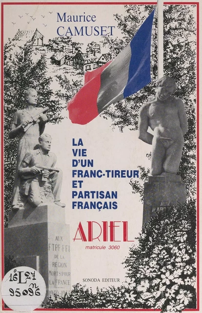 La vie d'un Franc-tireur et partisan français : Ariel, matricule 3060 - Maurice Camuset - FeniXX réédition numérique