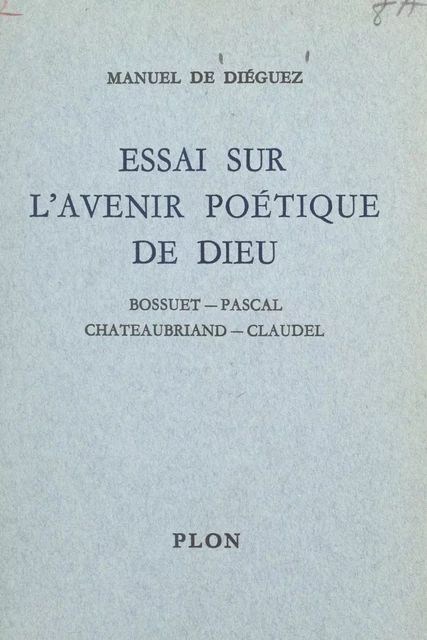 Essai sur l'avenir poétique de Dieu - Manuel de Diéguez - (Plon) réédition numérique FeniXX