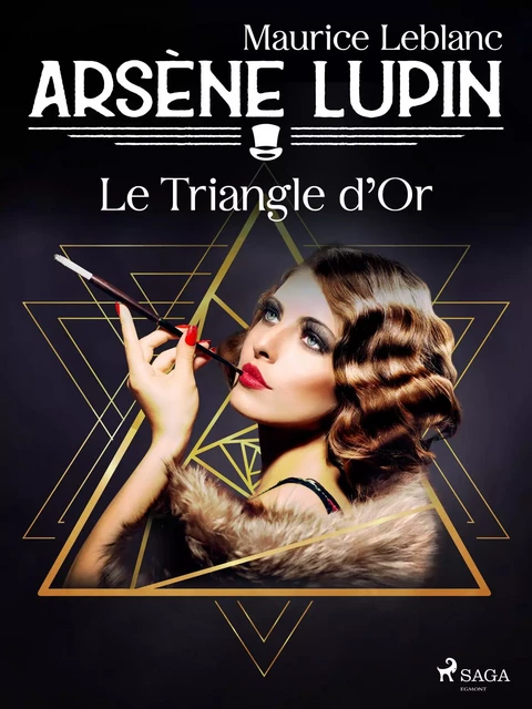 Arsène Lupin -- Le Triangle d'Or - Maurice Leblanc - Saga Egmont French