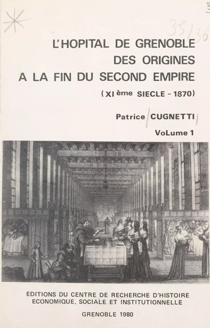 L'hôpital de Grenoble, des origines à la fin du Second Empire (1). XIe siècle-1870 - Patrice Cugnetti - FeniXX réédition numérique