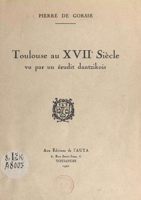 Toulouse au XVIIe siècle, vu par un érudit dantzikois - Pierre de Gorsse - FeniXX réédition numérique