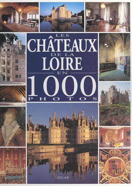 Les châteaux de la Loire en 1000 photos - Mic Chamblas-Ploton - FeniXX réédition numérique