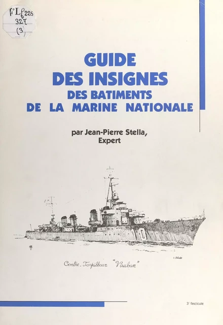 Guide des insignes des bâtiments de la Marine nationale de 1936 à 1970 - Jean-Pierre Stella - FeniXX réédition numérique