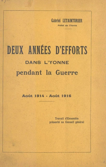 Deux années d'efforts dans l'Yonne pendant la guerre : août 1914-août 1916 - Gabriel Letainturier - FeniXX réédition numérique