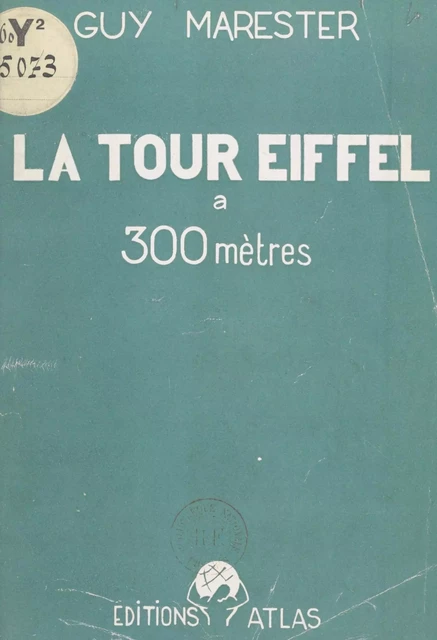 La Tour Eiffel à 300 mètres - Guy Marester - FeniXX réédition numérique