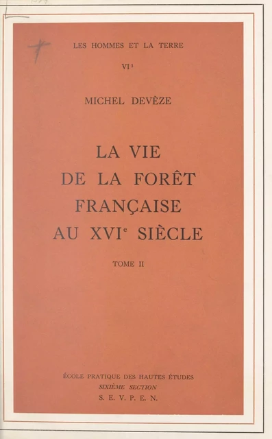 La vie de la forêt française au XVIe siècle (2) - Michel Devèze - FeniXX réédition numérique