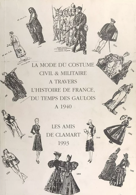 La mode du costume civil et militaire à travers l'Histoire de France, du temps des Gaulois à 1940 -  Les amis de Clamart - FeniXX réédition numérique