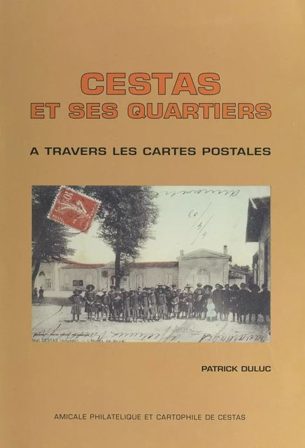 Cestas et ses quartiers à travers les cartes postales - Patrick Duluc - FeniXX réédition numérique