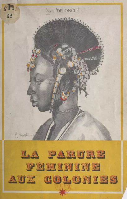 La parure féminine aux colonies - Pierre Deloncle - FeniXX réédition numérique