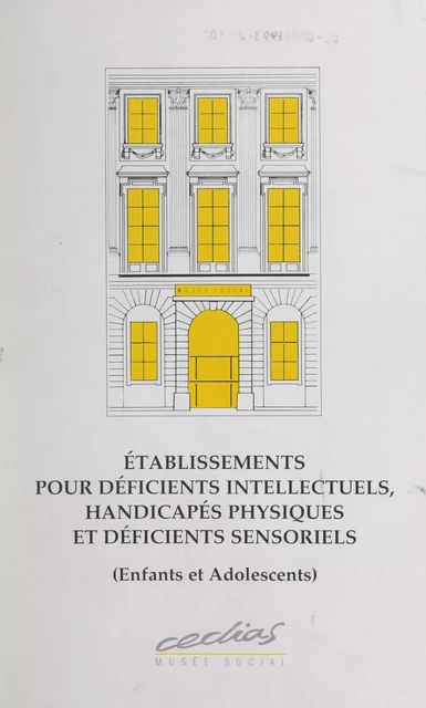 Établissements pour déficients intellectuels, handicapés physiques et déficients sensoriels (enfants et adolescents) -  CEDIAS Musée social - FeniXX réédition numérique