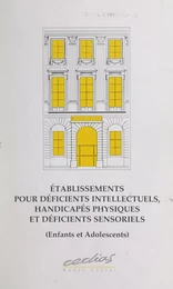 Établissements pour déficients intellectuels, handicapés physiques et déficients sensoriels (enfants et adolescents)