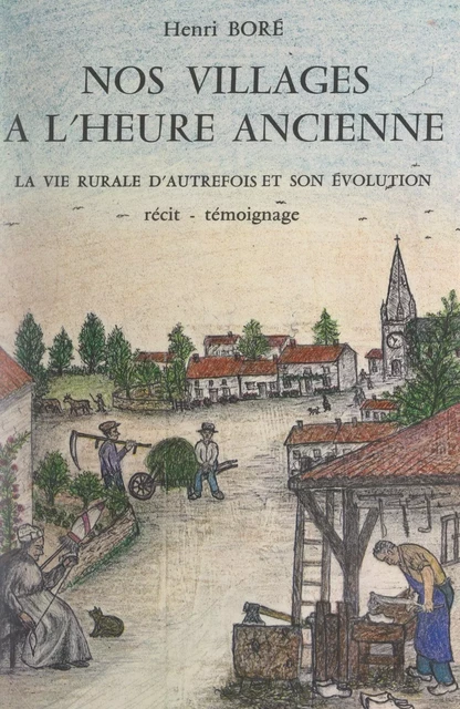 Nos villages à l'heure ancienne - Henri Boré - FeniXX réédition numérique