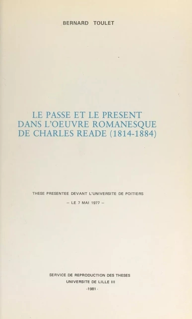 Le passé et le présent dans l'œuvre romanesque de Charles Reade (1814-1884) - Bernard Toulet - FeniXX réédition numérique