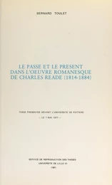 Le passé et le présent dans l'œuvre romanesque de Charles Reade (1814-1884)