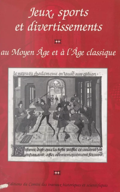 Jeux, sports et divertissements au Moyen Âge et à l'Âge classique -  Alexandre-Bidon, Robert-Henri Bautier, Pierre Bony - FeniXX réédition numérique