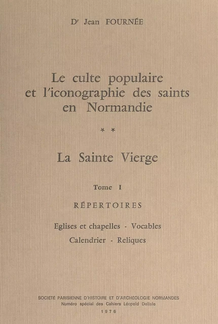 Le culte populaire des Saints en Normandie. La Sainte Vierge (1) Répertoires - Jean Fournée - FeniXX réédition numérique