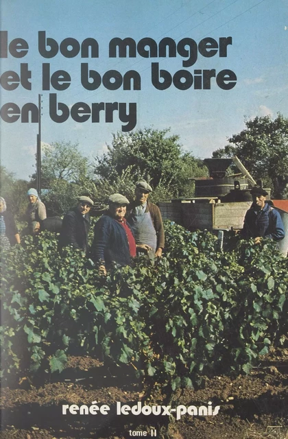 Le bon manger et le bon boire en Berry (2) - Renée Ledoux-Panis - FeniXX réédition numérique