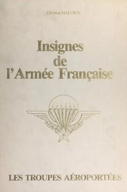 Insignes de l'armée française : les troupes aéroportées - Christian Malcros - FeniXX réédition numérique