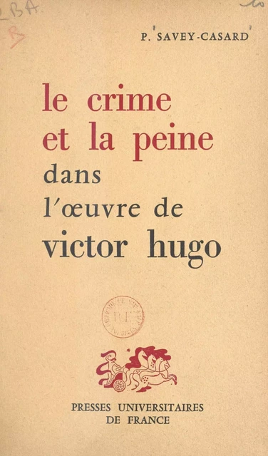 Le crime et la peine dans l'œuvre de Victor Hugo - Paul Savey-Casard - FeniXX réédition numérique