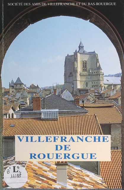 Villefranche de Rouergue -  Société des amis de Villefranche et du Bas-Rouergue - FeniXX réédition numérique