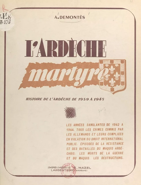 L'Ardèche martyre : crimes commis par les Allemands ou leurs serviteurs en violation du droit international public - A. Demontès - FeniXX réédition numérique