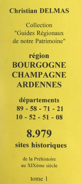 Région Bourgogne Champagne-Ardennes (1). Départements 89-58-71-21-10-52-51-08 - Christian Delmas - FeniXX réédition numérique