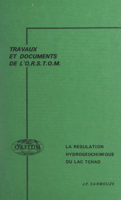 La régulation hydrogéochimique du lac Tchad - Jean-Pierre Carmouze - FeniXX réédition numérique