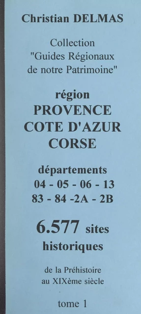 Région Provence-Côte d'Azur Corse (1). Départements 04-05-06-13-83-04-2A-2B - Christian Delmas - FeniXX réédition numérique