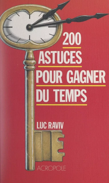 200 astuces pour gagner du temps - Luc Raviv - (Acropole) réédition numérique FeniXX