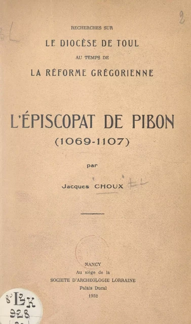 Recherches sur le diocèse de Toul au temps de la Réforme grégorienne : l'épiscopat de Pibon (1069-1107) - Jacques Choux - FeniXX réédition numérique