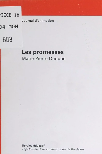 Les promesses - Marie-Pierre Duquoc,  Service éducatif du CapcMusée d'art contemporain de Bordeaux - FeniXX réédition numérique