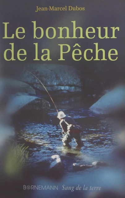 Le bonheur de la pêche - Jean-Marcel Dubos - FeniXX réédition numérique