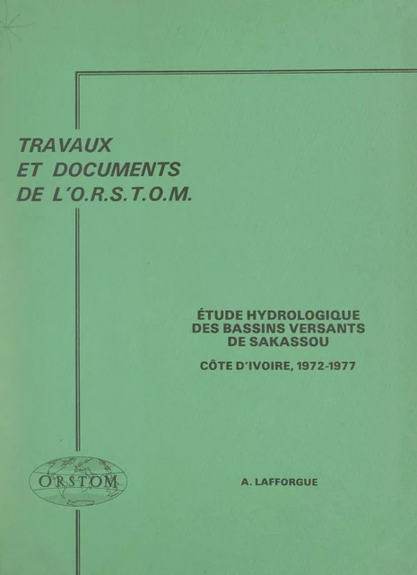 Étude hydrologique des bassins versants de Sakassou : Côte d'Ivoire, 1972-1977 - Alain Lafforgue - FeniXX réédition numérique