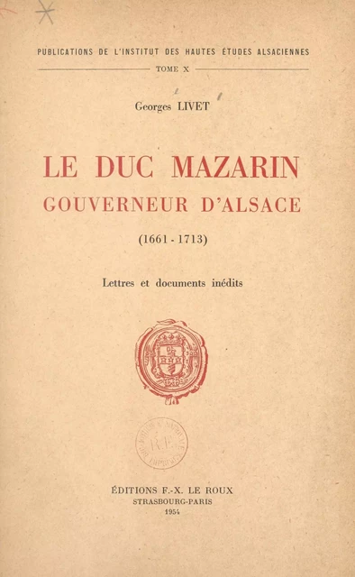 Le duc Mazarin, gouverneur d'Alsace (1661-1713) - Georges Livet - FeniXX réédition numérique